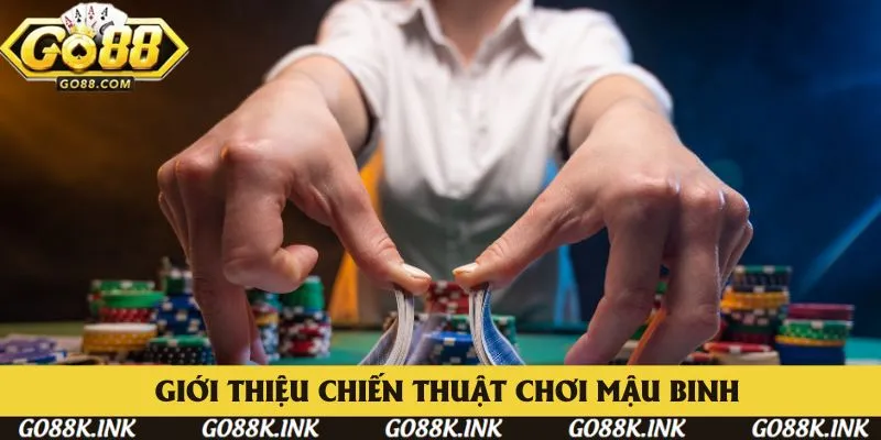 Giới thiệu các chiến thuật chơi Mậu Binh dễ thắng