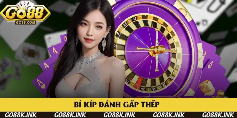 Bí kíp đánh gấp thếp lấy lại vốn khi thua Bí kíp đánh gấp thếp lấy lại vốn khi thua