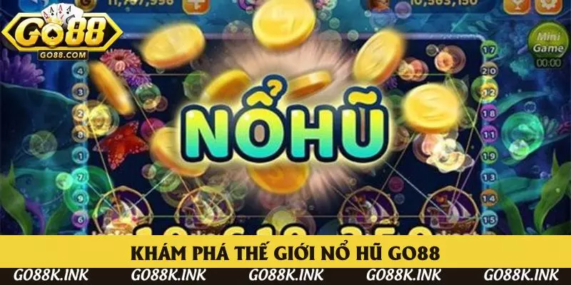 Khám phá thế giới game nổ hũ đỉnh cao tuyệt hảo tại Go88 Khám phá thế giới game nổ hũ đỉnh cao tuyệt hảo tại Go88