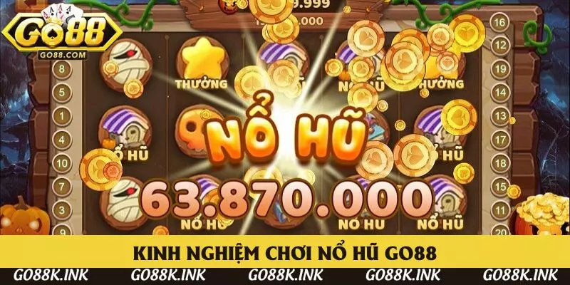 Kinh nghiệm chơi nổ hũ toàn thắng tại Go88 Kinh nghiệm chơi nổ hũ toàn thắng tại Go88
