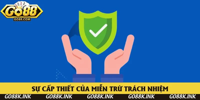 Sự cấp thiết của miễn trừ trách nhiệm