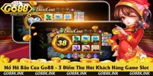 Nổ Hũ Bầu Cua Go88 - 3 Điểm Thu Hút Khách Hàng Game Slot