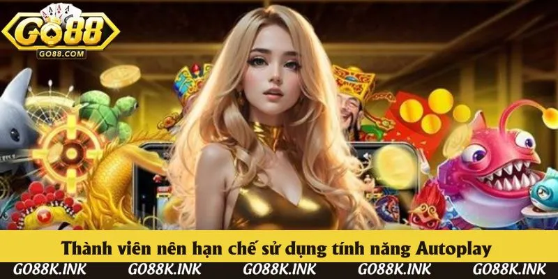 Thành viên nên hạn chế sử dụng tính năng Autoplay Thành viên nên hạn chế sử dụng tính năng Autoplay