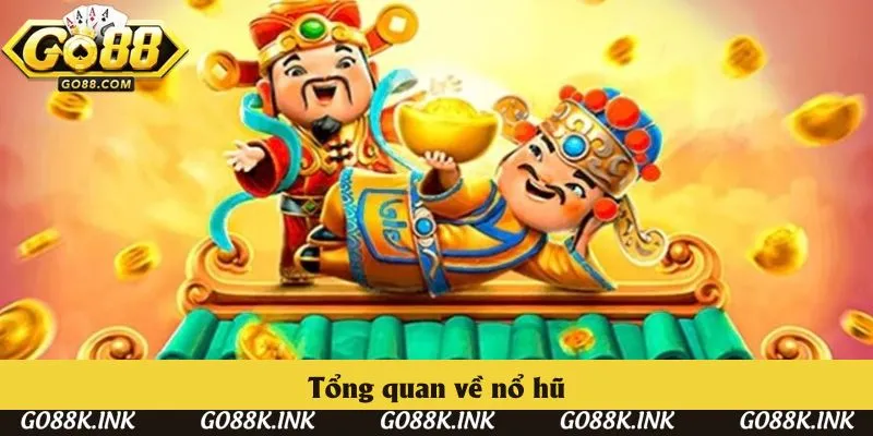 Tổng quan nổ hũ Tổng quan nổ hũ