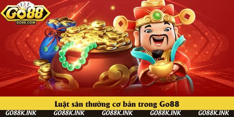 Luật săn thưởng cơ bản trong Go88 Luật săn thưởng cơ bản trong Go88