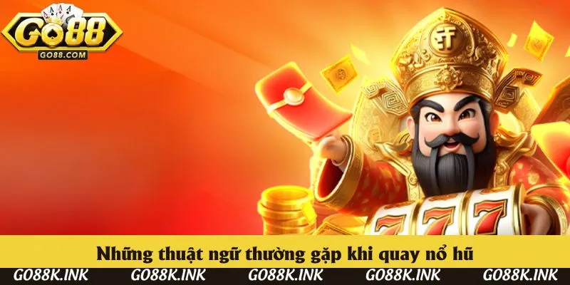 Những thuật ngữ thường gặp khi quay nổ hũ Những thuật ngữ thường gặp khi quay nổ hũ