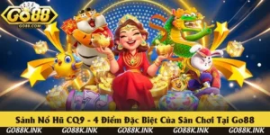 Sảnh Nổ Hũ CQ9 - 4 Điểm Đặc Biệt Của Sân Chơi Tại Go88
