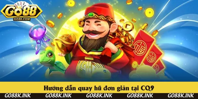 Hướng dẫn quay hũ đơn giản tại CQ9 Hướng dẫn quay hũ đơn giản tại CQ9