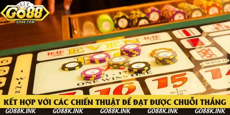 Kết hợp với các chiến thuật để đạt được chuỗi thắng dài hạn Kết hợp với các chiến thuật để đạt được chuỗi thắng dài hạn