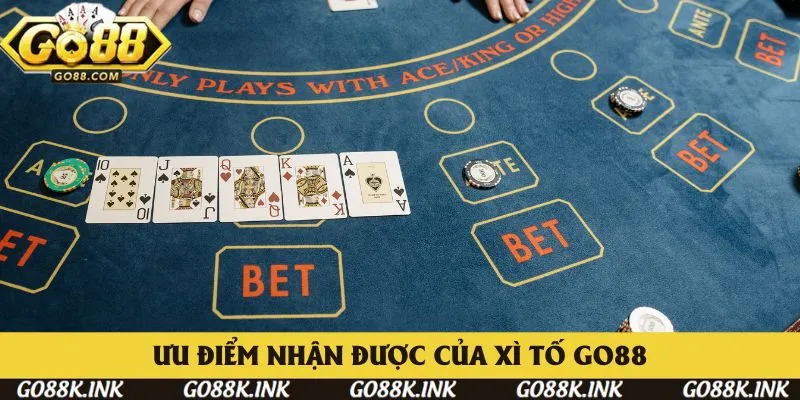 Ưu điểm nhận được khi tham gia Xì Tố cổng game Go88